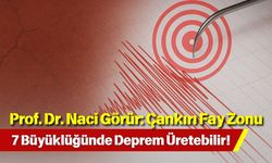 Prof. Dr. Naci Görür: Çankırı Fay Zonu 7 Büyüklüğünde Deprem Üretebilir!