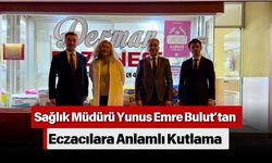 Sağlık Müdürü Yunus Emre Bulut’tan Eczacılara Anlamlı Kutlama