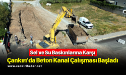 Sel ve Su Baskınlarına Karşı Çankırı’da Beton Kanal Çalışması Başladı