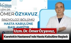 Uzm. Dr. Ömer Özyavuz, Karatekin Hastanesi’nde Hasta Kabulüne Başladı