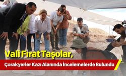 Vali Fırat Taşolar, Çorakyerler Kazı Alanında İncelemelerde Bulundu