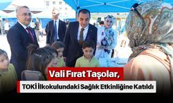 Vali Fırat Taşolar, TOKİ İlkokulundaki Sağlık Etkinliğine Katıldı