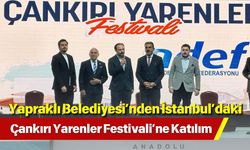 Yapraklı Belediyesi’nden İstanbul’daki Çankırı Yarenler Festivali’ne Katılım