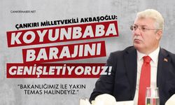 ÇANKIRI MİLLETVEKİLİ AKBAŞOĞLU: KOYUNBABA BARAJINI GENİŞLETİYORUZ!