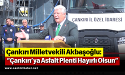 Çankırı Milletvekili Akbaşoğlu: "Çankırı’ya Asfalt Plenti Hayırlı Olsun"