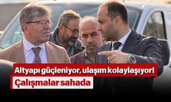 Altyapı güçleniyor, ulaşım kolaylaşıyor! Çalışmalar sahada