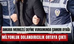 Ankara merkezli define vurgununda Çankırı ayağı: Milyonluk dolandırıcılık ortaya çıktı