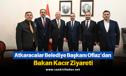 Atkaracalar Belediye Başkanı Oflaz’dan Bakan Kacır Ziyareti