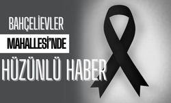 Bahçelievler Mahallesi’nde Hüzünlü Haber