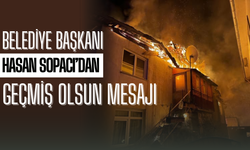 Belediye Başkanı Sopacı’dan Geçmiş Olsun Mesajı