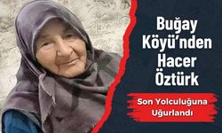 Buğay Köyü’nden Hacer Öztürk Son Yolculuğuna Uğurlandı
