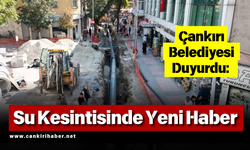 Çankırı Belediyesi Duyurdu: Su Kesintisinde Yeni Haber