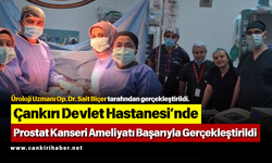 Çankırı Devlet Hastanesi’nde Prostat Kanseri Ameliyatı Başarıyla Gerçekleştirildi
