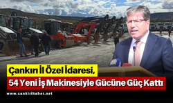Çankırı İl Özel İdaresi, 54 Yeni İş Makinesiyle Gücüne Güç Kattı
