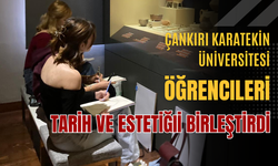Çankırı Karatekin Üniversitesi Öğrencileri Tarih ve Estetiği Birleştirdi