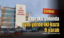 Çankırı yapraklı yolunda aynı yerde iki kaza 9 yaralı