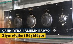Çankırı’da 1 Asırlık Radyo Ziyaretçileri Büyülüyor
