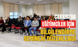 Çankırı’da Eğitimciler İçin Bilgilendirme Semineri Düzenlendi