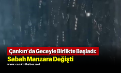 Çankırı’da Geceyle Birlikte Başladı: Sabah Manzara Değişti