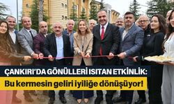 Çankırı’da gönülleri ısıtan etkinlik: Bu kermesin geliri iyiliğe dönüşüyor!