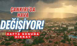 Çankırı’da Hava Değişiyor! Hafta Sonuna Dikkat