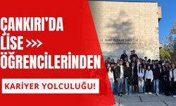 Çankırı’da Lise Öğrencilerinden Kariyer Yolculuğu!