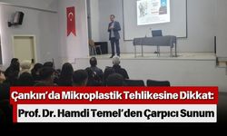 Çankırı’da Mikroplastik Tehlikesine Dikkat: Prof. Dr. Hamdi Temel’den Çarpıcı Sunum