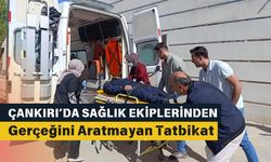 Çankırı’da sağlık ekiplerinden gerçeğini aratmayan tatbikat