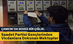 Çankırı’da Sessiz Bir Çığlık: Saadet Partisi Gençlerinden Vicdanlara Dokunan Mektuplar