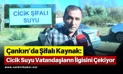 Çankırı’da Şifalı Kaynak: Cicik Suyu Vatandaşların İlgisini Çekiyor