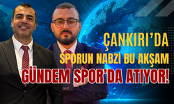 ÇANKIRI’DA SPORUN NABZI BU AKŞAM GÜNDEM SPOR’DA ATIYOR!