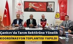 Çankırı’da Tarım Sektörüne Yönelik Koordinasyon Toplantısı Yapıldı
