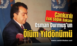 Çankırılı Eski Sağlık Bakanı Osman Durmuş’un Ölüm Yıldönümü