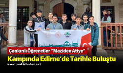 Çankırılı Öğrenciler “Maziden Atiye” Kampında Edirne’de Tarihle Buluştu