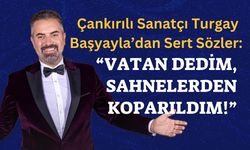 Çankırılı Sanatçı Turgay Başyayla’dan Sert Sözler: “Vatan Dedim, Sahnelerden Koparıldım!”