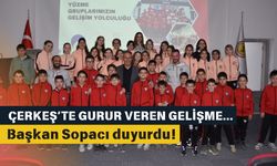 Çerkeş’te gurur veren gelişme… Başkan Sopacı duyurdu!