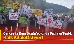 Çerkeş’te Kum Ocağı Yolunda Faciaya Tepki: Halk Adalet İstiyor!
