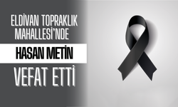 Eldivan Topraklık Mahallesi’nde Hasan Metin Vefat Etti