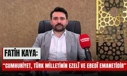 Fatih Kaya: “Cumhuriyet, Türk Milletinin Ezelî ve Ebedî Emanetidir”