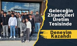 Geleceğin Ziraatçileri Üretim Tesisinde Deneyim Kazandı