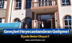 Gençleri Heyecanlandıran Gelişme! İlçede Neler Oluyor?