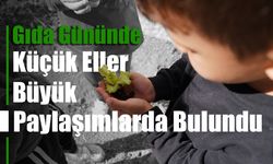 Gıda Gününde Küçük Eller Büyük Paylaşımlarda Bulundu