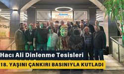 Hacı Ali Dinlenme Tesisleri 18. Yaşını Çankırı Basınıyla Kutladı