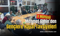 İl Müftüsü Mehmet Şahin’den Gençlere Hayat Tavsiyeleri
