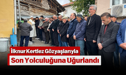İlknur Kertlez Gözyaşlarıyla Son Yolculuğuna Uğurlandı