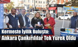 Kermeste İyilik Buluştu: Ankara Çankırılılar Tek Yürek Oldu