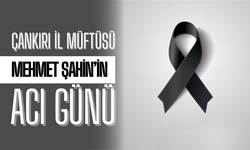 Çankırı İl Müftüsü Mehmet Şahin’in Acı Günü