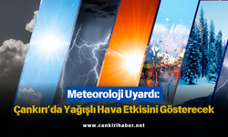 Meteoroloji Uyardı: Çankırı’da Yağışlı Hava Etkisini Gösterecek