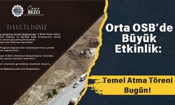Orta OSB’de Büyük Etkinlik: Temel Atma Töreni Bugün!