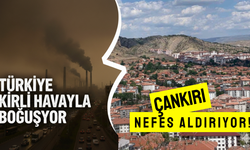Türkiye Kirli Havayla Boğuşuyor, Çankırı Nefes Aldırıyor!